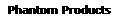 Phantom Products